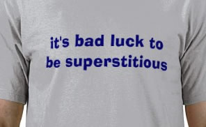 It's bad luck to be superstitious!